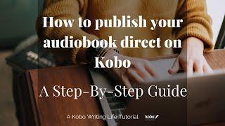 How to publish your AUDIOBOOK direct on Kobo