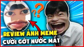 EM HIẾU CƯỜI KHÔNG NHẶT ĐƯỢC MỒM KHI REVIEW BỘ ẢNH MEME CHẤT LƯỢNG TỪ VIEWER !!!