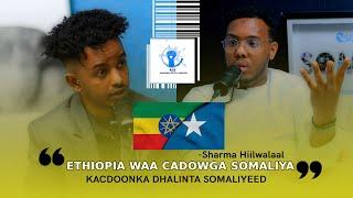 SIRTA DAGAALKA ETHIO - SOMALI KUSOO QAADAY OO AAN LA OGEYN - SHARMA HIILWALAAL ( SUMAN PODCAST EP-26