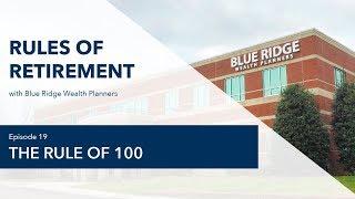 Rules of Retirement - Ep. 19: The Rules of 100