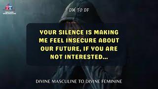 DM TO DF | Your silence is making me feel | Divine Masculine Message Today