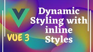 13. Apply Dynamic styling with inline Styles in Vuejs | Vue 3.