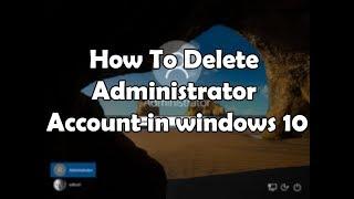 How To Delete Administrator Account In Windows 10