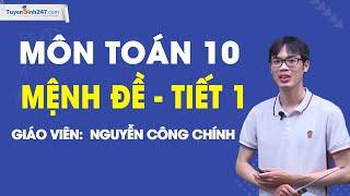 Mệnh đề (Tiết 1) - Toán 10 - Kết nối tri thức với cuộc sống - Thầy Nguyễn Công Chính