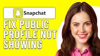 How To Fix Snapchat Public Profile Not Showing (Why Can’t You Make A Public Profile On Snapchat?)