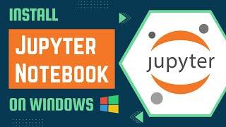 How to install Jupyter Notebook on Windows | Get started with Jupyter Notebook