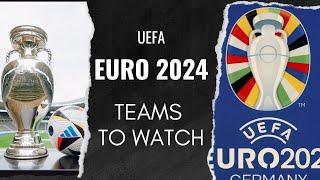 Euro 2024: Teams To Watch