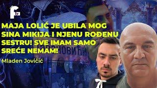 Mladen Jovičić - MAJA LOLIĆ JE UBILA MOG SINA MIKIJA I NJENU ROĐENU SESTRU! IMAM SVE ALI NE I SREĆE!