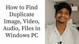 How to Find & Delete Duplicate Image, Video, Audio, Files in Windows PC