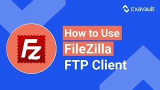 How to Use Filezilla FTP Client