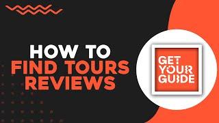 How To Find a Tours Reviews on GetYourGuide (Quick & Easy)