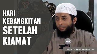 Hari kebangkitan setelah kiamat, Ustadz DR Khalid Basalamah, MA