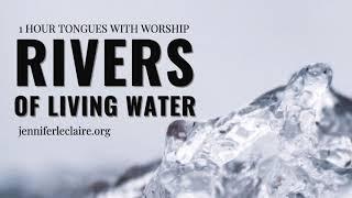 1 Hour of Praying in Tongues with Music: Rivers of Living Water