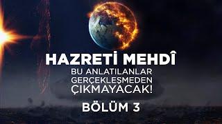 Kıyamet Alametleri 62. Ders (Bu anlatılanlar gerçekleşmeden Mehdî çıkmayacak! 3. Bölüm) 1 Nisan 2021