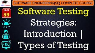 L59: Software Testing Strategies: Introduction | Types of Testing | Software Engineering Lectures