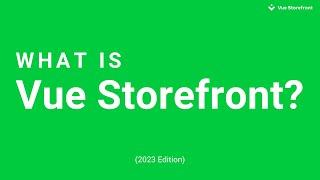 What is Vue Storefront? (2023 Edition)