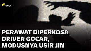 Perawat Diperkosa Driver GoCar, Modusnya Usir Jin | Narasi Newsroom