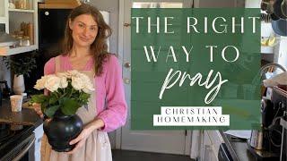 The BEAUTY and SIMPLICITY Of Praying The Right Way | Biblical Traditional Christian Homemaking