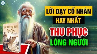 Lời dạy cổ nhân: Thu phục lòng người - HAY NHẤT trên audio cổ học.