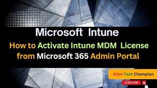 MS216- How to Activate Intune MDM  License from Microsoft 365 Admin Portal