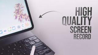 How to Screen Record High Quality Video on iPad (tutorial)