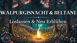 Walpurgisnacht & Beltane | Vergangenes reinigen, loslassen & neues Glück empfangen