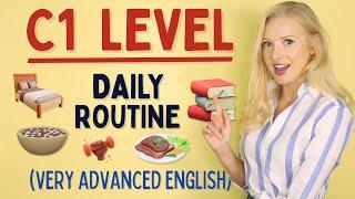 YES, it's possible - Daily Routine at C1 (Advanced) Level of English!