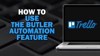 How To Use The Butler Automation Feature In Trello (Quick Tutorial)