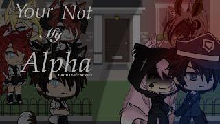 Your not my Alpha! Ep.16 //Gacha Life Series