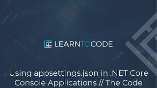 Using appsettings.json in .NET Core Console Applications // The Code