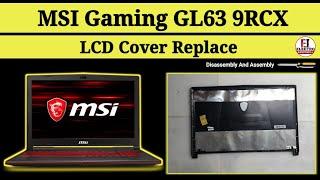 How To Replace LCD Cover MSI GL63 9RCX / Disassembly And Assembly