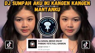 DJ SUMPAH AKU IKI KANGEN KANGEN MANTANKU | DJ GAGAL MOVE ON VIRAL TIKTOK PANGKI YETE