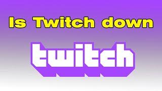 Is Twitch down? Twitch not loading
