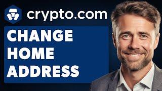 How To Change Home Address in Crypto.com (Full 2024 Guide)
