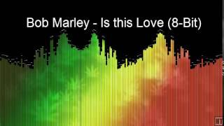 Bob Marley - Is this Love (8-Bit)