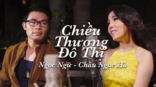 Ngọc Ngữ & Châu Ngọc Hà - Chiều Thương Đô Thị (Official Music Video)