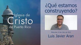 ¿Qué estamos construyendo? - Luis Javier Aran