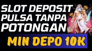 SITUS SLOT DEPOSIT PULSA TANPA POTONGAN, SLOT DEPO PULSA 10RB TANPA POTONGAN, SITUS DEPO PULSA SLOT