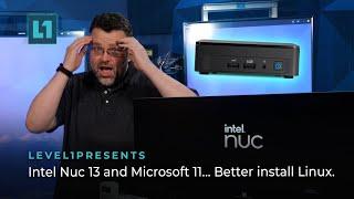 Intel NUC 13 and Microsoft 11... Better install Linux