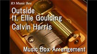 Outside ft. Ellie Goulding/Calvin Harris [Music Box]