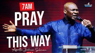 WAKE UP AT 7AM DECLARE THIS PRAYERS AS YOU GO OUT AT MORNING - APOSTLE JOSHUA SELMAN