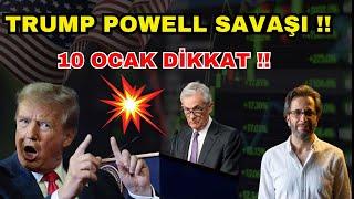 TRUMP POWELL SAVAŞI !!  10 OCAK PİYASALAR SALLANACAK!!