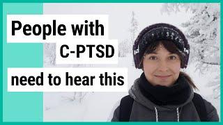 I need people with C-PTSD to hear what I learned from someone with PTSD.