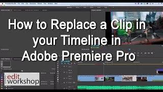 Learn how to Replace a Clip in your Timeline in Adobe Premiere Pro