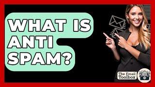 What Is Anti Spam? - TheEmailToolbox.com