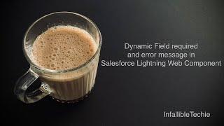 Dynamic Field required and error message in Salesforce Lightning Web Component