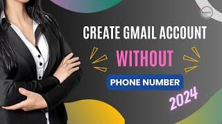 Create gmail account without phone number in 2024