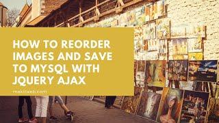 How to Reorder Images and Save to MySQL with jQuery AJAX