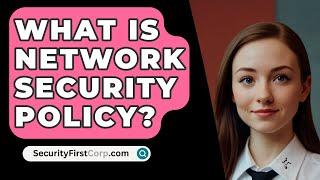 What Is Network Security Policy? - SecurityFirstCorp.com