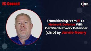 Transitioning From IT To Network Defense with Certified Network Defender (C|ND) by Jamie Neary